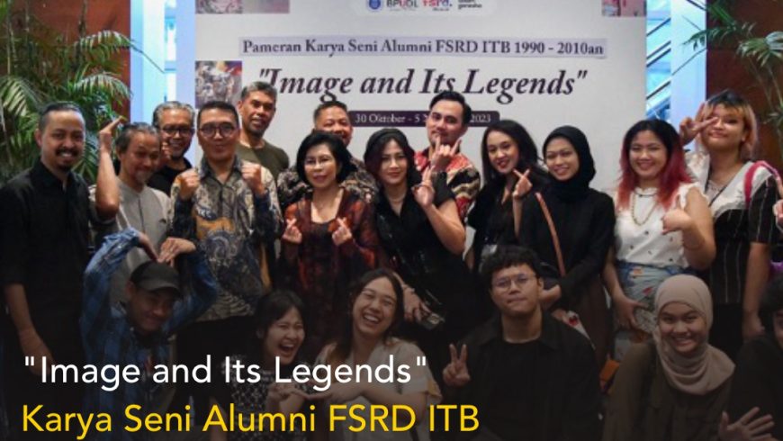 “Image and Its Legends” Mencatat Keberhasilan Gemilang: Seluruh 32 Karya Seni Alumni FSRD ITB Terjual, Dana Lestari ITB Turut Mendapat Manfaat