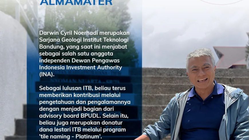 Give Back to Almamater: Darwin Cyril Noerhadi (S1 FITB – Teknik Geologi 1979)