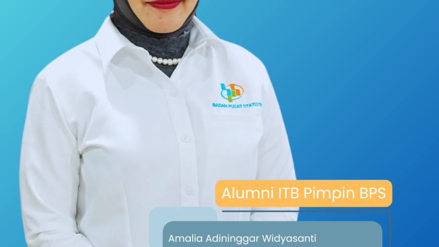 Alumni ITB Pimpin BPS: Amalia Adininggar Widyasanti Jadi Kepala Badan Pusat Statistik Indonesia