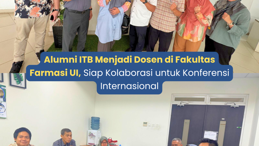 Alumni ITB Menjadi Dosen di Fakultas Farmasi UI, Siap Kolaborasi untuk Konferensi Internasional