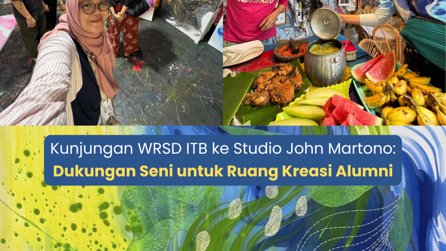 Kunjungan WRSD ITB ke Studio John Martono: Dukungan Seni untuk Ruang Kreasi Alumni
