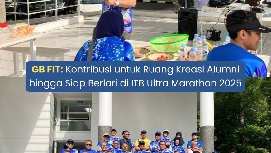 GB FIT: Kontribusi untuk Ruang Kreasi Alumni hingga Siap Berlari di ITB Ultra Marathon 2025