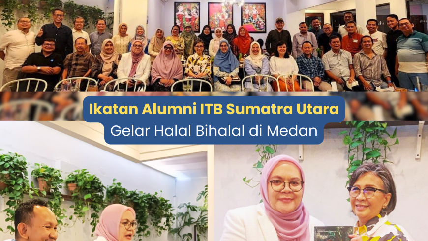 Ikatan Alumni ITB Sumatra Utara Gelar Halal Bihalal di Medan